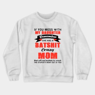 If You Mess With My Daughter Remember She Has A Batshit Crazy Mom That Will Not Hesitate Smack The Stupidity Right Out Of You Tattoo Crewneck Sweatshirt